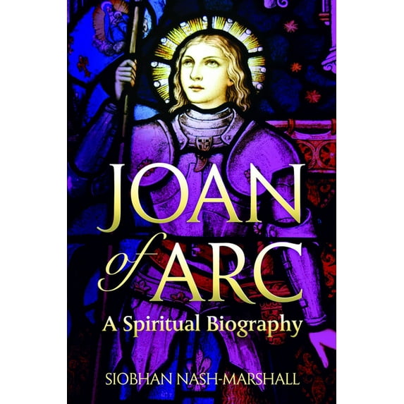 Lives & Legacies Joan of Arc A Spiritual Biography, (Paperback)