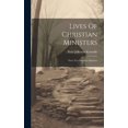 thumbnail image 1 of Lives Of Christian Ministers: Over Two Hundred Memoirs (Hardcover), 1 of 1