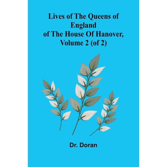 Lives Of The Queens Of England Of The House Of Hanover, Volume 2 (Of 2), (Paperback)