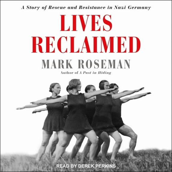 Lives Reclaimed: A Story of Rescue and Resistance in Nazi Germany (Audiobook)