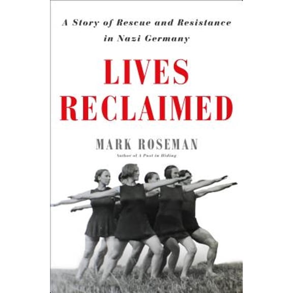 Pre-Owned Lives Reclaimed: A Story of Rescue and Resistance in Nazi Germany Hardcover Mark Roseman