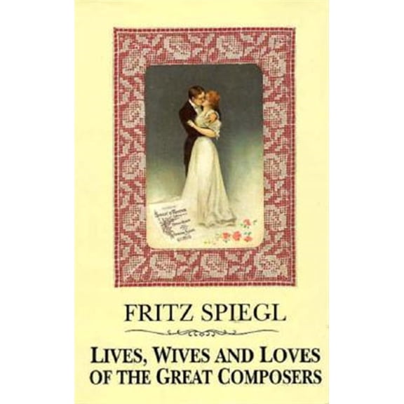 Lives, Wives & Loves of Great Composers (Hardcover)