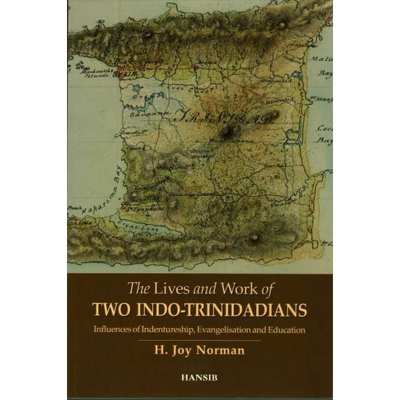 Lives and Work of Two Indo-trinidadians: Influences of Indentureship, Evangelisation and Education