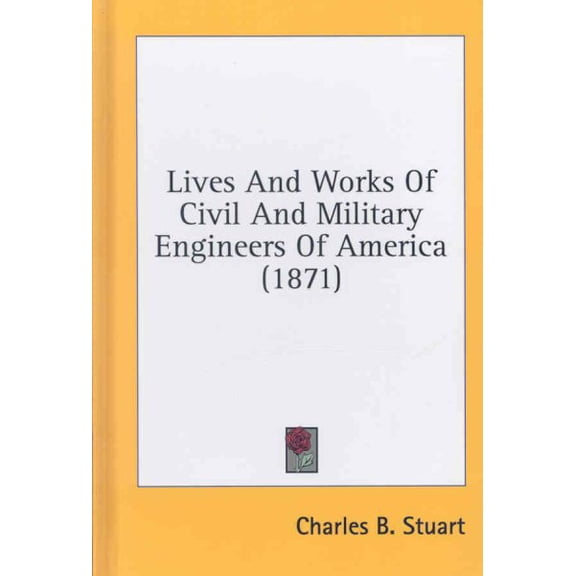 Lives and Works of Civil and Military Engineers of America