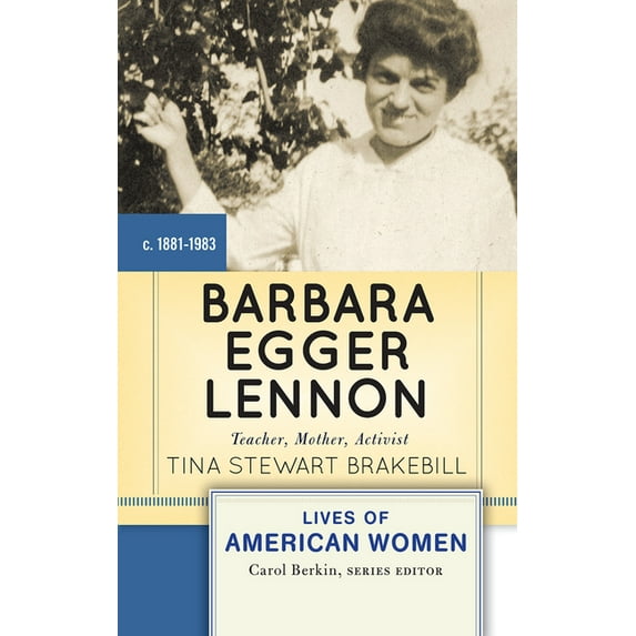 Lives of American Women Barbara Egger Lennon: Teacher, Mother, Activist, (Hardcover)