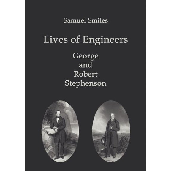 Lives of Engineers : George and Robert Stephenson