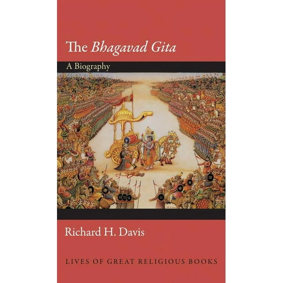 Lives of Great Religious Books The Bhagavad Gita: A Biography, Book 23, (Hardcover)