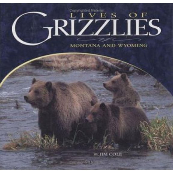 Pre-Owned Lives Of Grizzlies: Montana and Wyoming (Hardcover) 1560373008 9781560373001