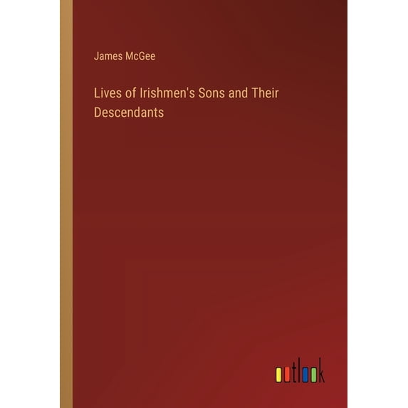 Lives of Irishmen's Sons and Their Descendants, (Paperback)