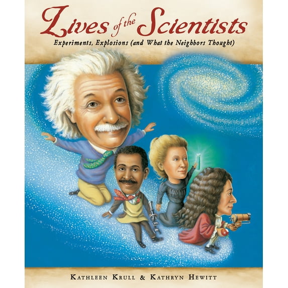Lives of . . . Lives of the Scientists: Experiments, Explosions (and What the Neighbors Thought), (Hardcover)