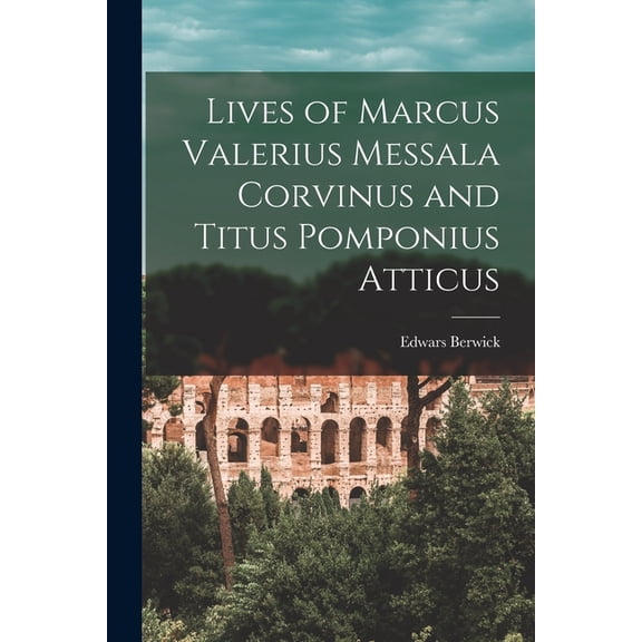 Lives of Marcus Valerius Messala Corvinus and Titus Pomponius Atticus, (Paperback)