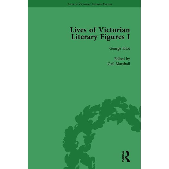 Lives of Victorian Literary Figures, Part I, Volume 1: George Eliot, Charles Dickens and Alfred, Lord Tennyson by their , (Hardcover)