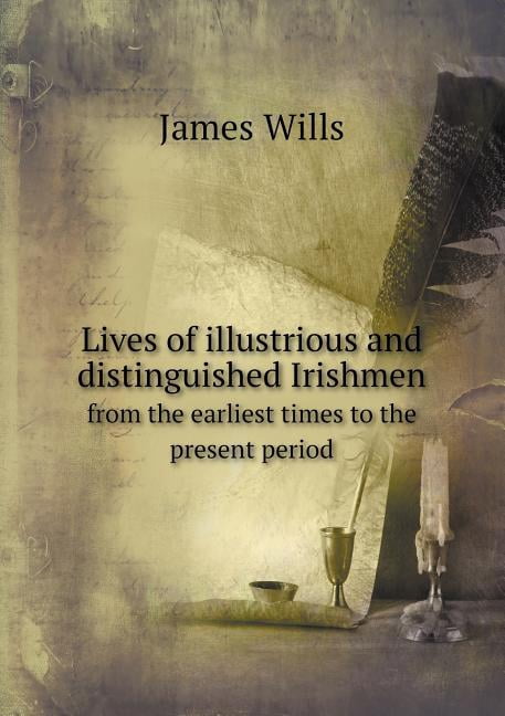 Lives of illustrious and distinguished Irishmen from the earliest times to the present period (Paperback)