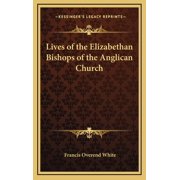 Lives of the Elizabethan Bishops of the Anglican Church Hardcover