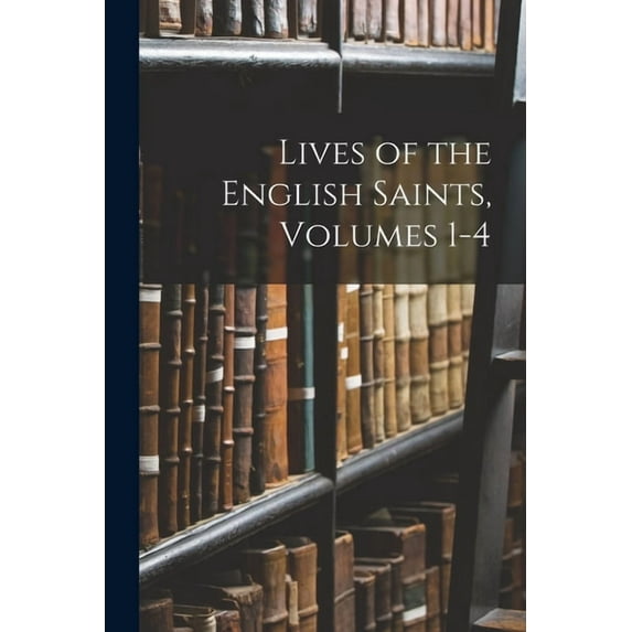 Lives of the English Saints, Volumes 1-4 (Paperback)