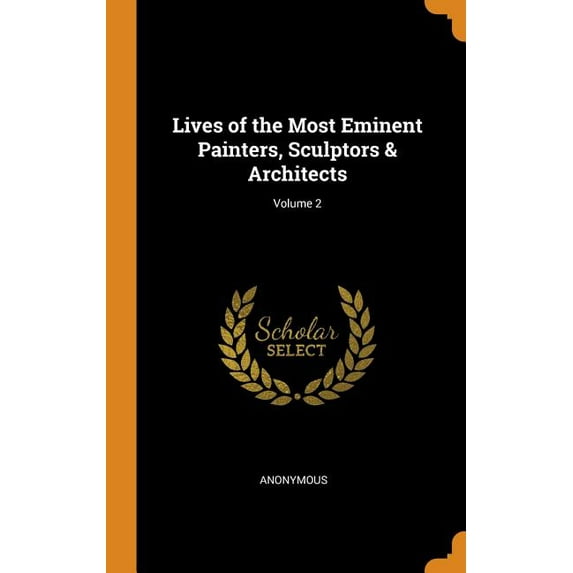 Lives of the Most Eminent Painters, Sculptors & Architects; Volume 2 (Hardcover)