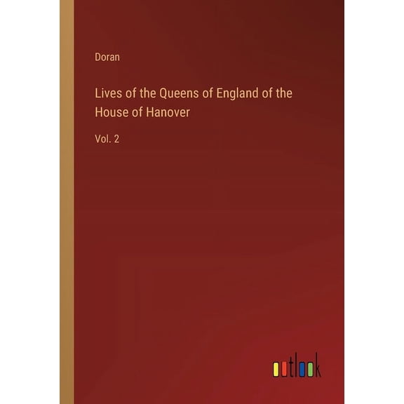 Lives of the Queens of England of the House of Hanover: Vol. 2, (Paperback)