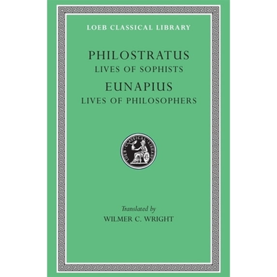 Pre-Owned Lives of the Sophists. Eunapius: Lives of the Philosophers and Sophists (Hardcover) 0674991494 9780674991491