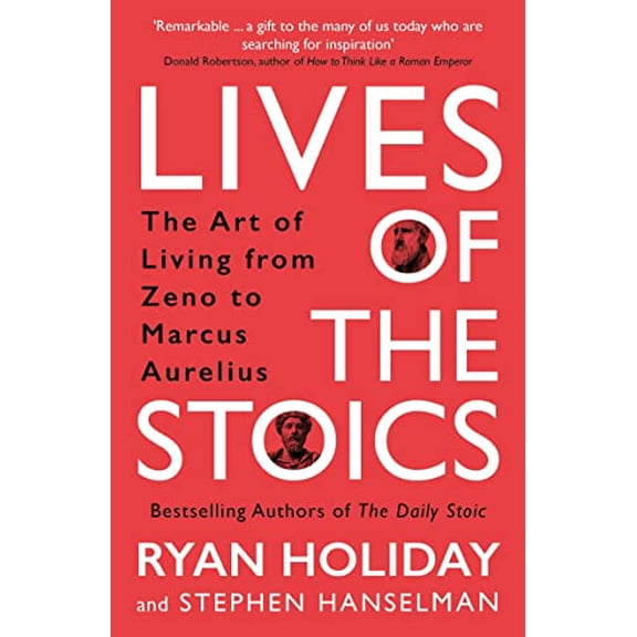 Lives of the Stoics: The Art of Living from Zeno to Marcus Aurelius