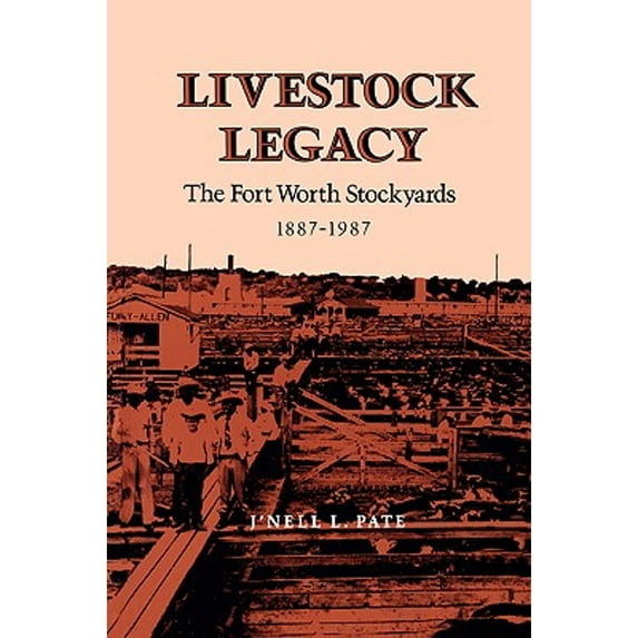 Pre-Owned Livestock Legacy: The Fort Worth Stockyards 1887-1987 (Paperback) 0890965307 9780890965306