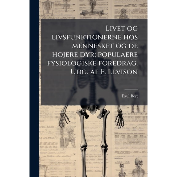 Livet og livsfunktionerne hos mennesket og de hojere dyr; populaere fysiologiske foredrag. Udg. af F. Levison (Paperback)