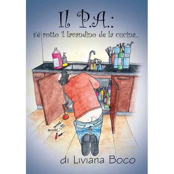 Liviana Boco,Patrizia Biancarelli Il P.A.: s' rotto il lavandino della cucina (Paperback)