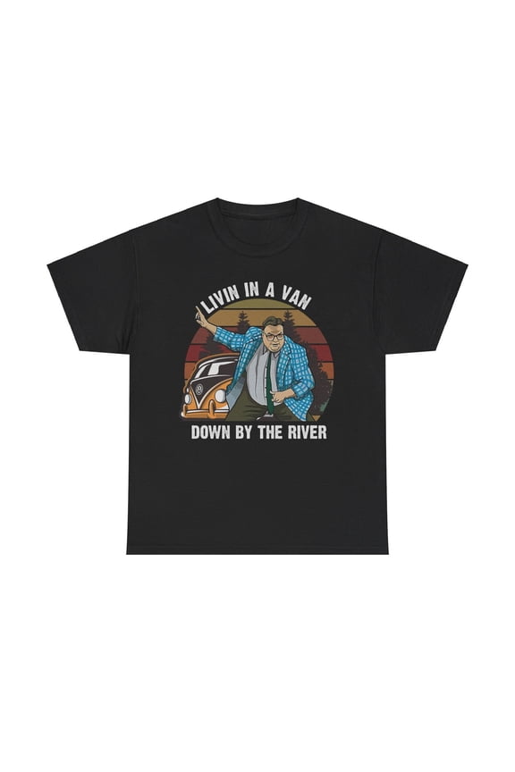 Livin In A Van Down River Funny T-Shirt