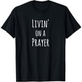 thumbnail image 1 of Livin' On A Prayer Shirt Christian Faith Tee Shirt, 1 of 2