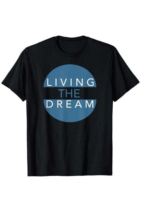 Livin the Dream For Successful People & Dreamers T-Shirt