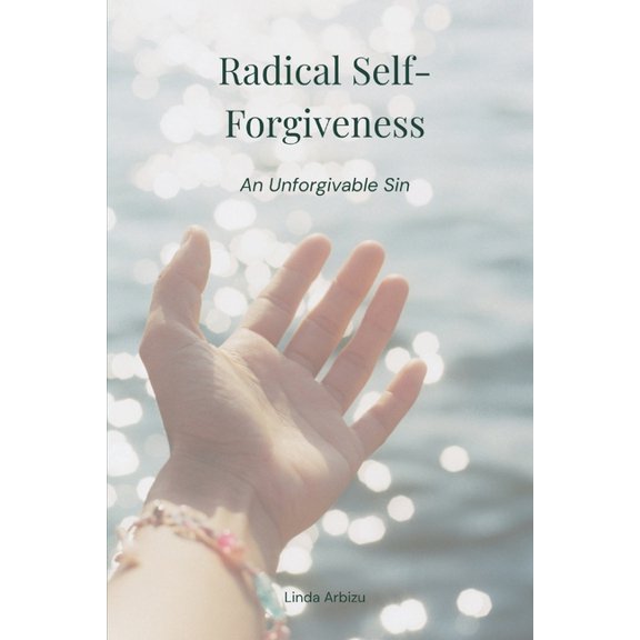 Living After Surviving Radical Self-Forgiveness: An Unforgivable Sin, (Paperback)