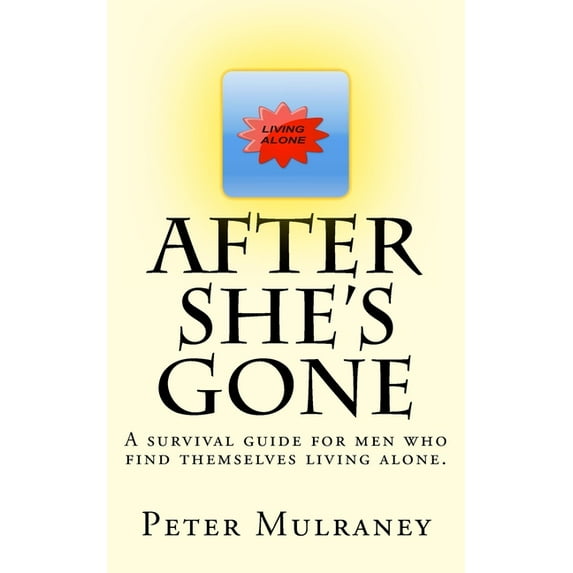 Living Alone After She's Gone: A survival guide for men who find themselves living alone., Book 1, (Paperback)