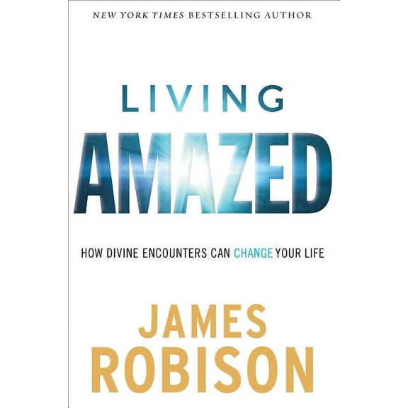 Living Amazed: How Divine Encounters Can Change Our Lives