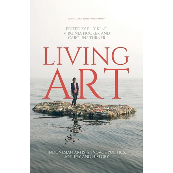 Living Art: Indonesian Artists Engage Politics, Society and History (Paperback)