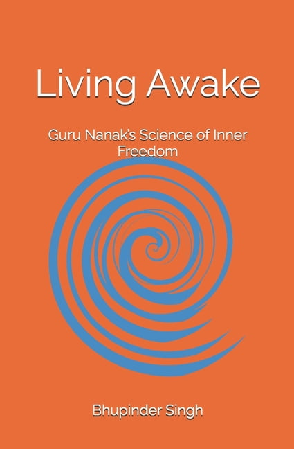 Living Awake Living Awake: Guru Nanak's Science of Inner Freedom, Book 1, (Paperback)