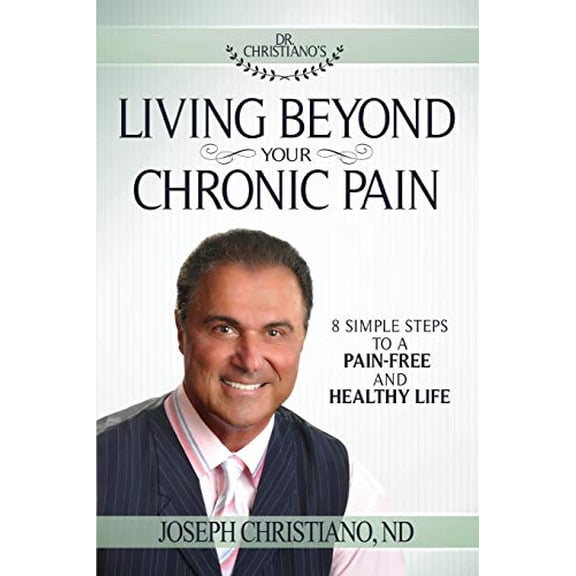 Pre-Owned Living Beyond Your Chronic Pain: 8 Simple Steps to a Pain-Free and Healthy Life (Paperback) 0768403782 9780768403787