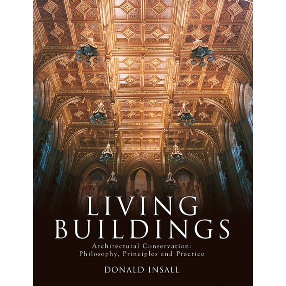 Living Buildings : Architectural Conservation, Philosophy, Principles and Practice (Hardcover)