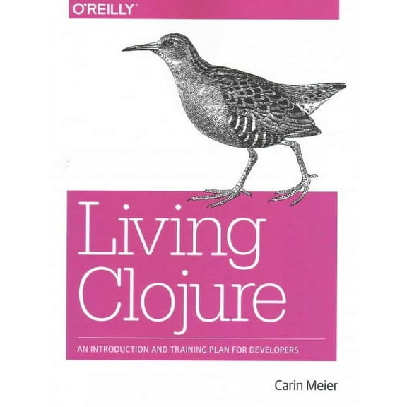 Living Clojure: An Introduction and Training Plan for Developers (Paperback)