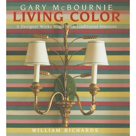 Living Color : A Designer Works Magic with Traditional Interiors (Hardcover)