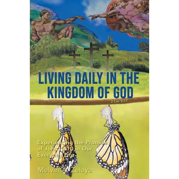 Living Daily in the Kingdom of God: Experiencing the Promise of John 10:10 in Our Everyday Life, (Paperback)