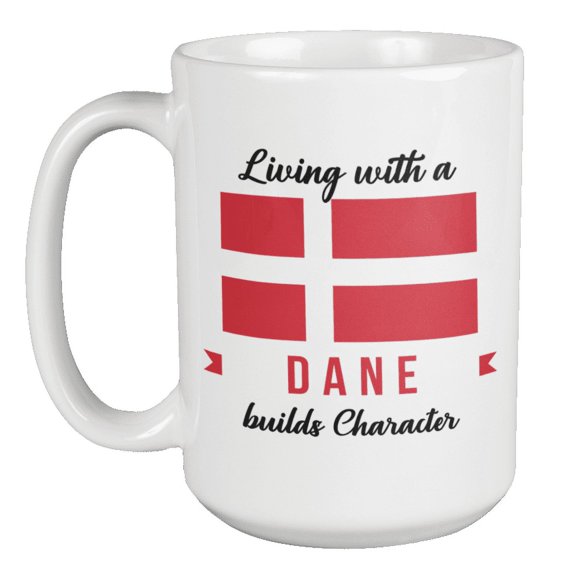 Living With Dane Builds Character. Denmark Souvenir Coffee & Tea Gift Mug For Friend Who Is Dutch, Foreigner, Visitor, Tourist, Traveler, Men And Women (15oz)
