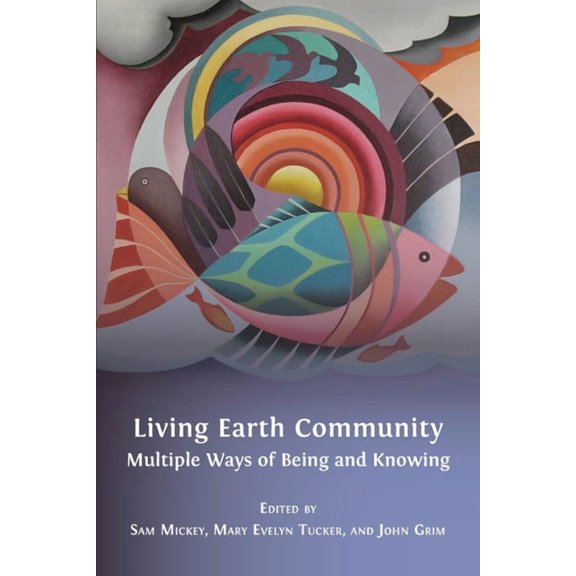 Living Earth Community: Multiple Ways of Being and Knowing, (Paperback)