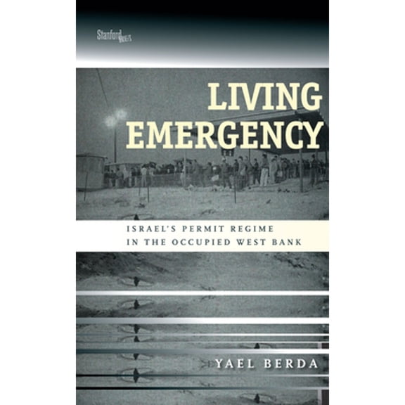 Pre-Owned Living Emergency: Israel's Permit Regime in the Occupied West Bank (Paperback) 1503602826 9781503602823