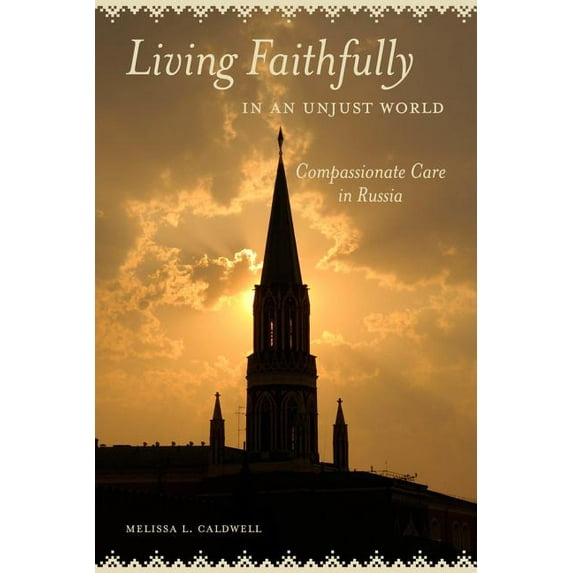 Living Faithfully in an Unjust World: Compassionate Care in Russia, (Paperback)