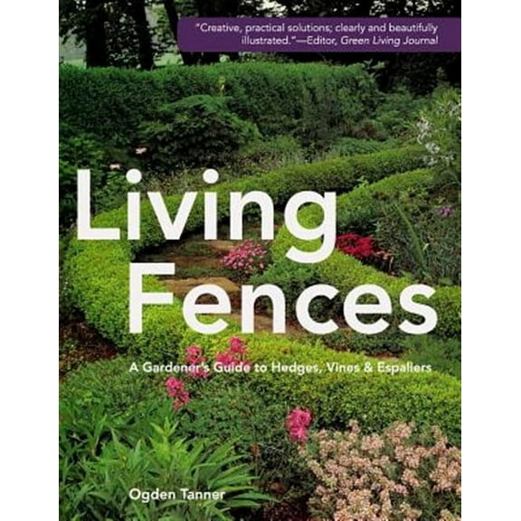 Living Fences: A Gardener's Guide to Hedges, Vines & Espaliers (Paperback)