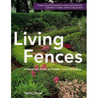 Living Fences: A Gardener's Guide to Hedges, Vines & Espaliers (Paperback)