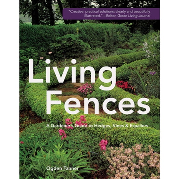 Living Fences: A Gardener's Guide to Hedges, Vines and Espaliers (Hardcover)