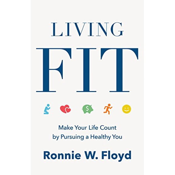 Pre-Owned Living Fit: Make Your Life Count by Pursuing a Healthy You (Paperback) 1462781551 9781462781553