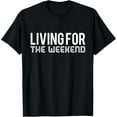 thumbnail image 1 of Living For The Weekend T-Shirt, 1 of 4