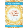 thumbnail image 1 of Living Forever Young: The 10 Secrets to Optimal Strength, Energy & Vitality, (Paperback), 1 of 1