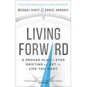 MICHAEL HYATT; DANIEL HARKAVY Living Forward: A Proven Plan to Stop Drifting and Get the Life You Want, (Hardcover)